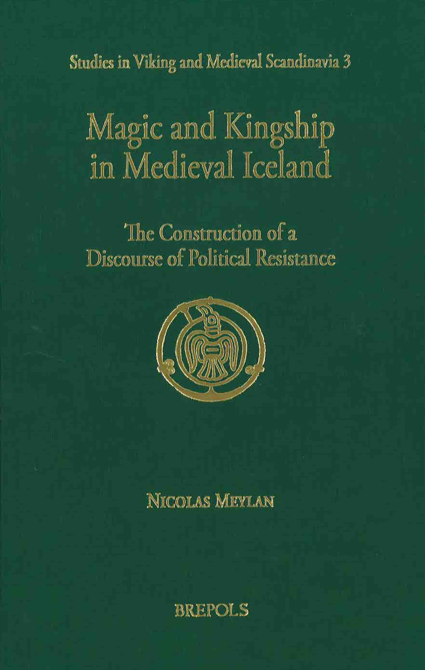 Nicolas Meylan, Magic and Kingship in Medieval Iceland : The Construction of a Discourse of Political Resistance